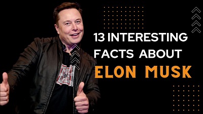 13 Interesting facts about Elon Musk you must know